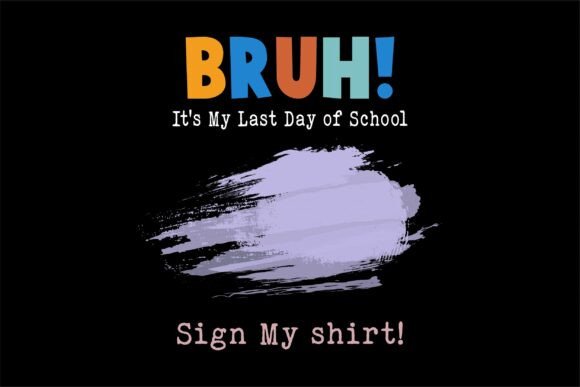 Download Bruh It's My Last Day of School Sign My - Premium Resources